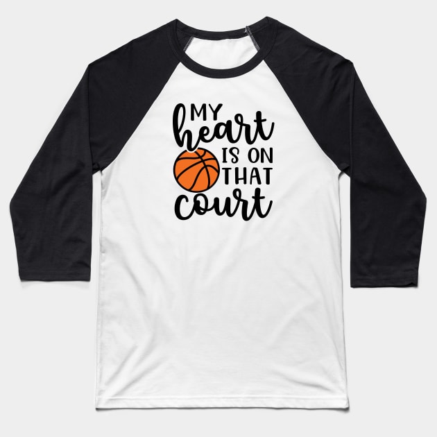 My Heart Is On That Court Basketball Mom Baseball T-Shirt by GlimmerDesigns